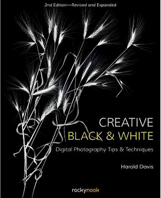 «Creative Black and White». Harold Davis «Креативная черно-белая фотография». Гарольд Дэвис.